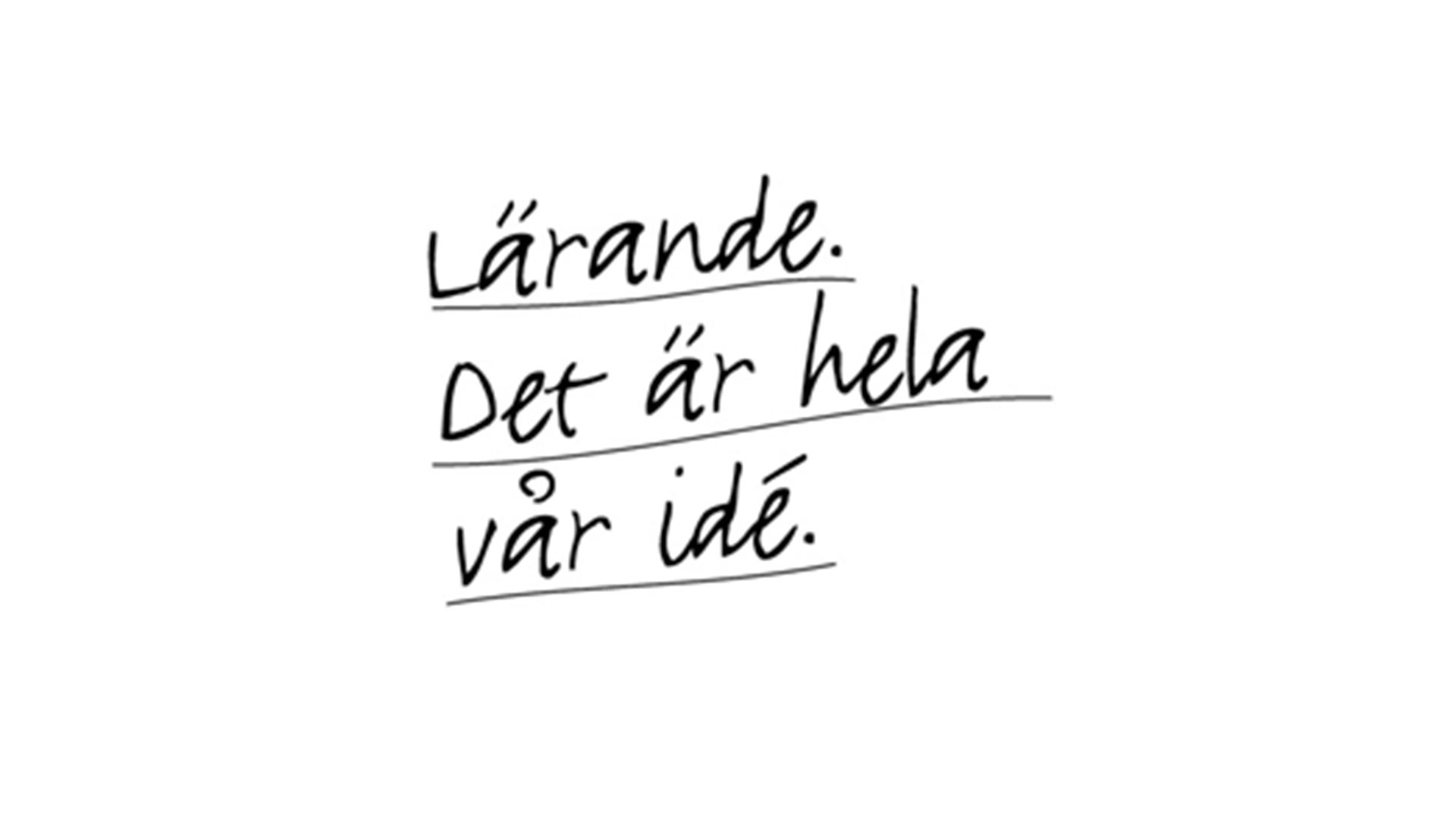 Text på svenska som lyder: "Lärande. Det är hela vår idé."